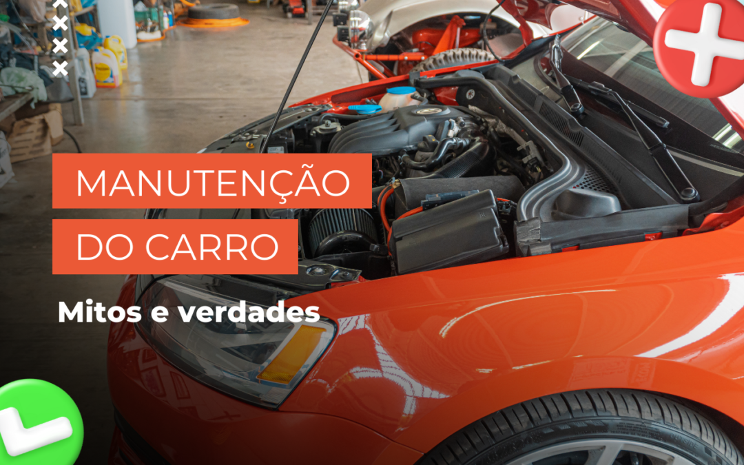 5 mitos e verdades sobre a manutenção do carro: Cuide do seu veículo e economize!