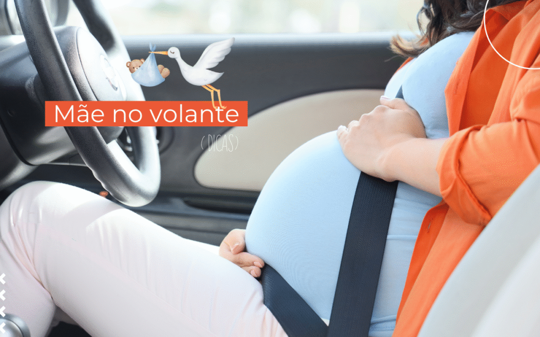 Mãe no volante: 6 Dicas para dirigir na gravidez